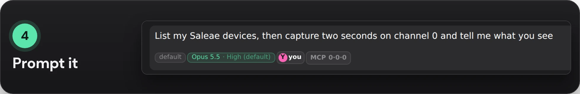 The session's prompt box with the step's prompt typed in: List my Saleae devices, then capture two seconds on channel 0 and tell me what you see
